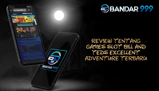 Review Tentang Games Slot Bill And Teds Excellent Adventure Terbaru